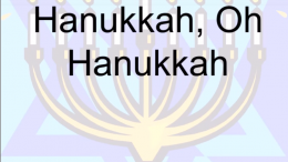 hanukkahOh Het Joodse Chanoeka is een van de drie lichtfeesten in december, naast het christelijke Kerstfeest en het hindoeistische Divalifeest. Tijdens deze feestweek wordt de herin­wijding van de Tweede Tempel in Jeruzalem in 164 BCE herdacht, waarbij volgens de traditie de lampen van de menora in de tempel acht dagen bleven branden op de hoeveelheid olie voor één dag. Maar, merkte iemand op, het grootste wonder is dat we dit na ruim tweeduizend jaar nog feestelijk gedenken.